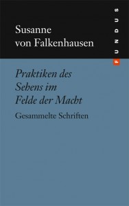 Susanne von Falkenhausen Praktiken des Sehens im Felde der Macht. Gesammelte Schriften