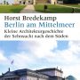 Berlin am Mittelmeer, Horst Bredekamp, Wagenbach 2018; Foto: Barbara Herrenkind