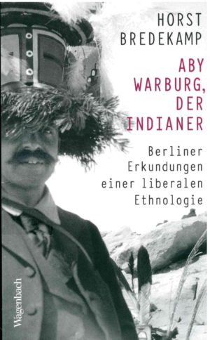 Aby Warburg, der Indianer. Berliner Erkundungen einer liberalen Ethnologie, Berlin 2019.