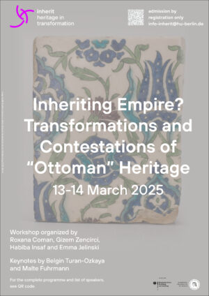 ‘Inheriting Empire? Transformations and Contestations of “Ottoman” Heritage’